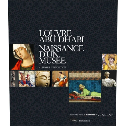 Collectif Louvre Abu Dhabi. Naissance d'un musée: Album de l'exposition
