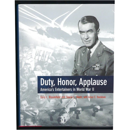 Gary L. Bloomfield,Stacie L. Shain,Arlen C. Davidson Duty, Honor, Applause: America's Entertainers in World War II