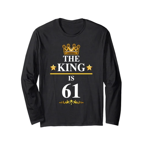 The King Is Birthday Celebration Bday Party Happy 61st Birthday Kings Games Party Ideas Friendship Long Sleeve T-Shirt