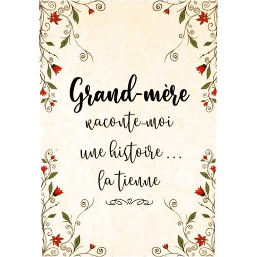 Astrid Delastoria Grand-Mère Raconte-Moi Une Histoire... La Tienne: Sa Vie, Son Histoire et Ses Souvenirs Enfin Racontés au Fil de ce Journal à Compléter - Un Cadeau ... Offrir Pour Toutes Occasions (French Edition)