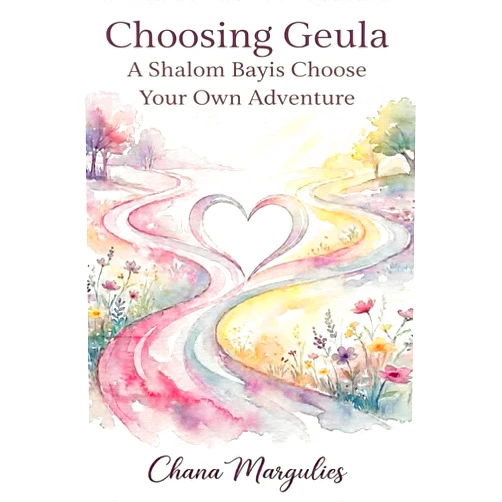 Chana Margulies Choosing Geula: A Shalom Bayis Choose Your Own Adventure