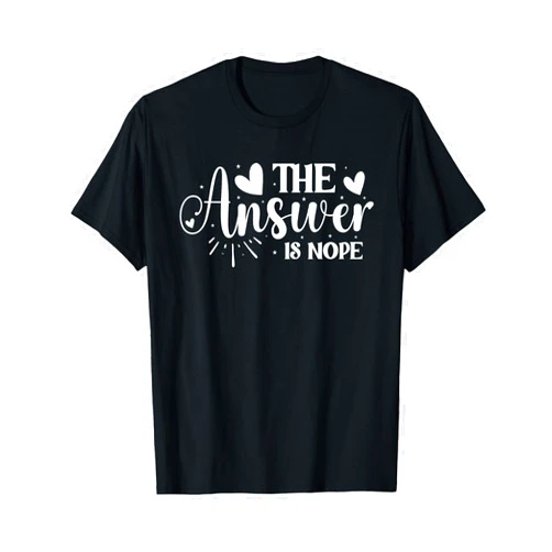 Buy Good Gifts for Birthday, Name Day, Anniversary The Answer is Nope T-Shirt