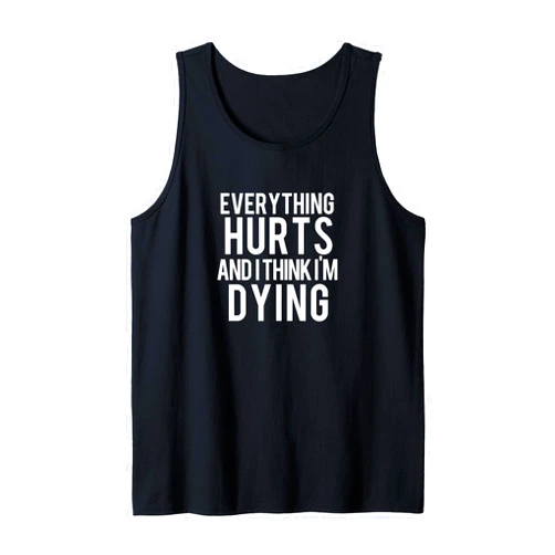 Merch Co Everything Hurts and I Think I'm Dying Weightlifting Workout Tank Top