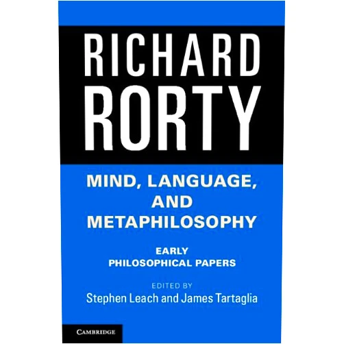 By Richard Rorty (Author), Stephen Leach (Editor), James Tartaglia (Editor) & 0 more Format: Kindle Edition Mind, Language, and Metaphilosophy: Early Philosophical Papers