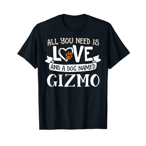 Gizmo Dog Name Dog Name Gizmo T-Shirt - All You Need is Love! T-Shirt