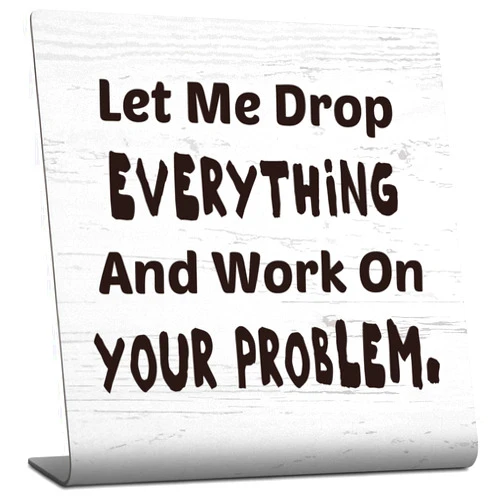 YODOCAMP Funny Office Decor Sign for Cubicle Desk Decorations, Let Me Drop Everything and Work On Your Problem Plaque, Humor Office Decor Gifts for Women Boss Manager Coworker Friends Shelf Plaques TZU94