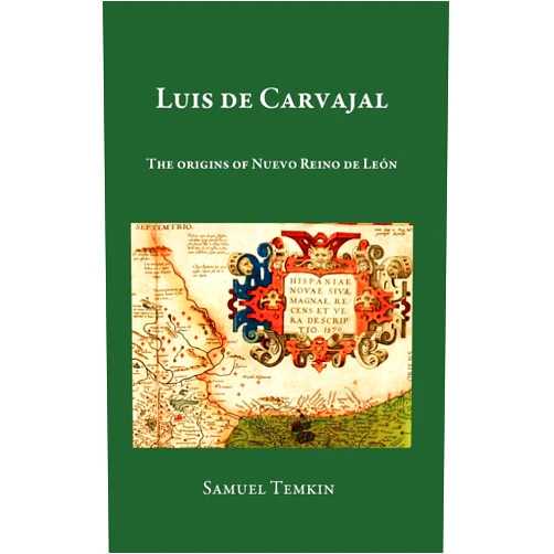 By Samuel Temkin (Author) Format: Kindle Edition Luis de Carvajal: The Origins of Nuevo Reino de Leon