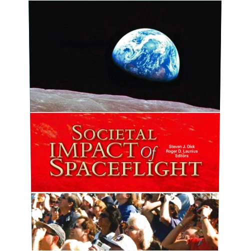 Steven J. Dick,Roger D. Launius,National Aeronautics and Space Administration (NASA) Societal Impact of Spaceflight