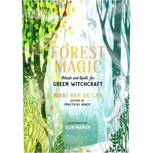 Nikki Van De Car,Elin Manon Forest Magic: Rituals and Spells for Green Witchcraft