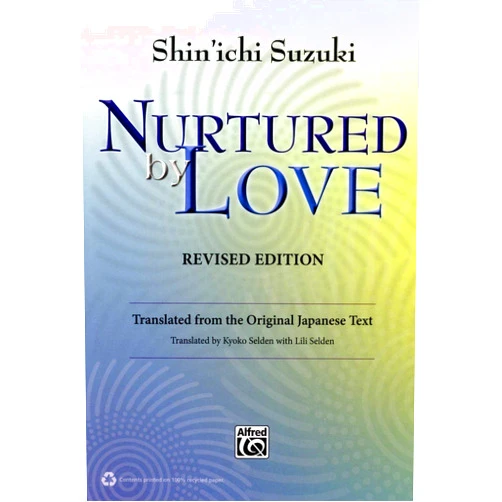 Shin'ichi Suzuki Nurtured by Love: Translated from the Original Japanese Text