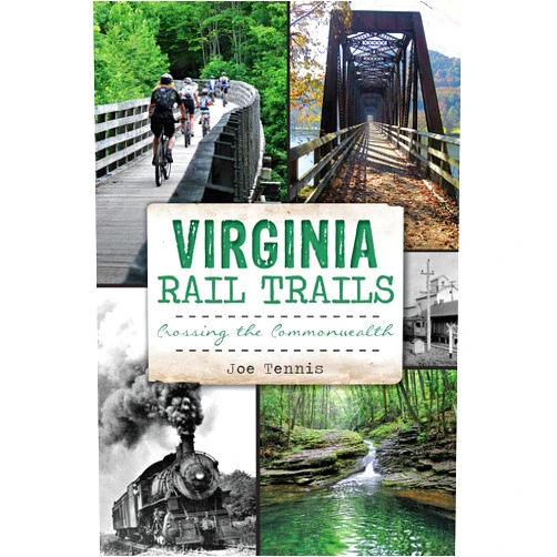 Joe Tennis Virginia Rail Trails: Crossing the Commonwealth (History & Guide)