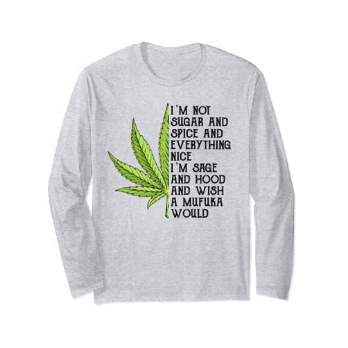 I'm not sugar and spice and everything nice Tee I'm not sugar and spice and everything nice I'm sage Long Sleeve T-Shirt