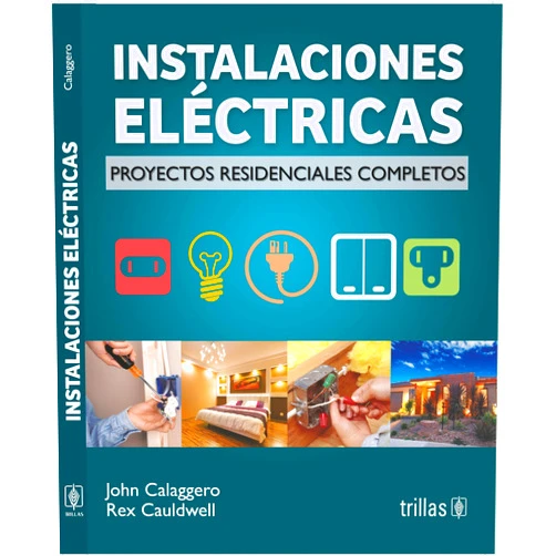 John Calaggero,Rex Cauldwell Instalaciones electricas / Wiring: Proyectos residenciales completos / Complete Projects for the Home (Spanish Edition)