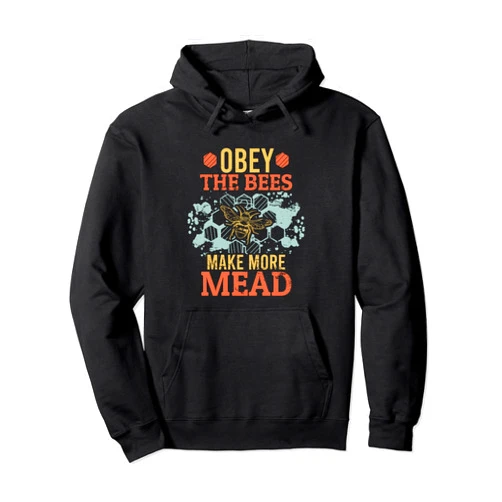 Drunkard Beverage Insect Pollination Stingless Pol Obey the Bees Make More Mead Honey Bee Queen Alcohol Drink Pullover Hoodie