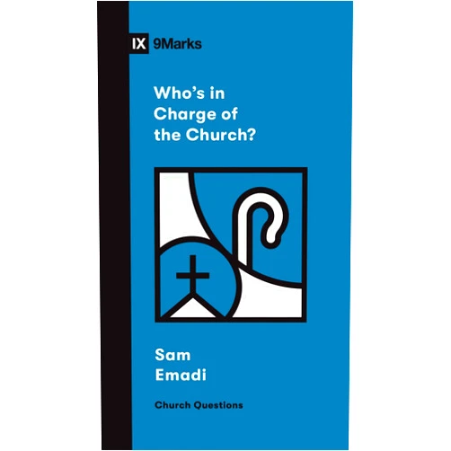 Sam Emadi Who's in Charge of the Church? (Church Questions)