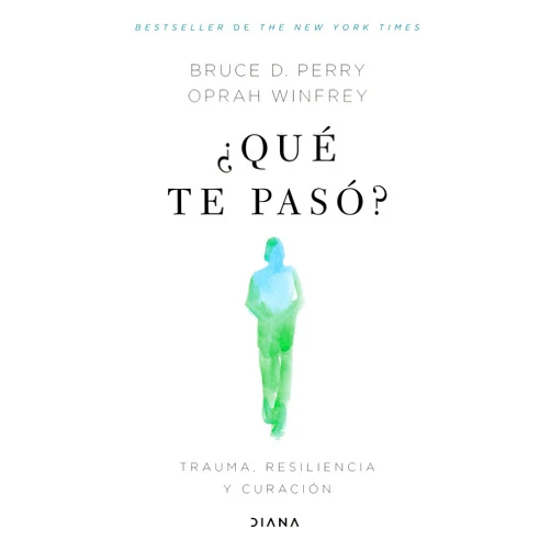 Oprah Winfrey,Bruce D. Perry,Ana Pedrero Verge,Montserrat Asensio Fernández ¿Qué te pasó? (Edición mexicana): Trauma, resiliencia y curación (Autoayuda) (Spanish Edition)