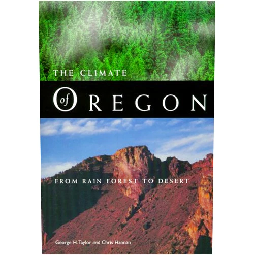 George H. Taylor,Chris Hannan The Climate of Oregon: From Rain Forest to Desert