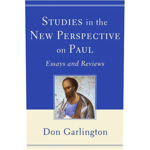 Don Garlington Studies in the New Perspective on Paul: Essays and Reviews