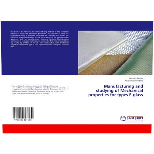 By Zamzam Elsharif (Author), Ali Abdulsalam Gibreel (Author) Manufacturing and studying of Mechanical properties for types E-glass
