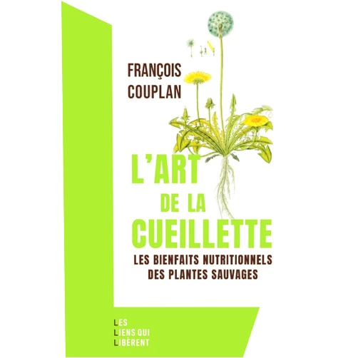 French Edition by François Couplan (Author) l'art de la cueillette: Les bienfaits naturels des plantes sauvages