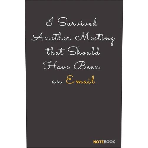 Kojak Motivation I Survived Another Meeting that Should Have Been an Email: Motivational Quotes NoteBook,Cute Original Adult Gag Gift For Coworker, Employee boss ... pages 6x9 Inches with 120Pages)