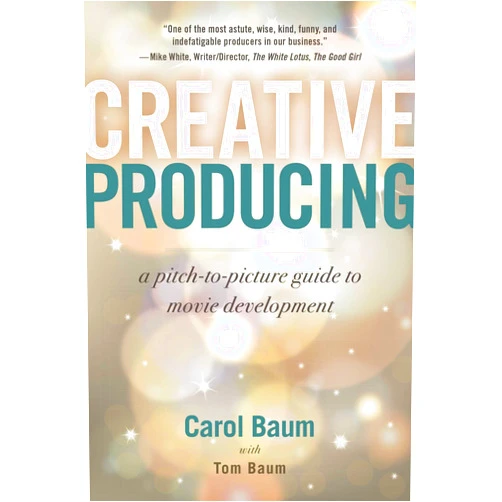 By Carol Baum (Author), Tom Baum (Author) Creative Producing: A Pitch-to-Picture Guide to Movie Development