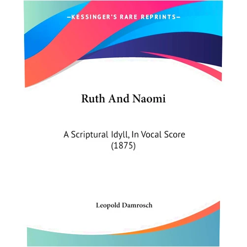 Leopold Damrosch Ruth And Naomi: A Scriptural Idyll, In Vocal Score (1875)