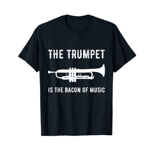 FUNNY TRUMPET PLAYER PRODUCTS The Trumpet is The Bacon of Music Funny Player Musician Joke T-Shirt