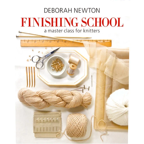 By Deborah Newton (Author) Finishing School: A Master Class for Knitters