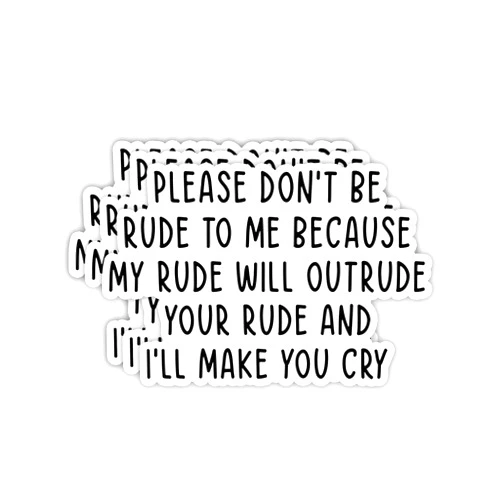VIEDECA (3pcs) Please Don't Be Rude to Me Because My Rude Will Outrude Your Rude Sticker Funny Sayings Sarcastic Quotes Humorous Vinyl Decal for Tumbler Laptop Tablet Books Phone - Size 3x2 Inches