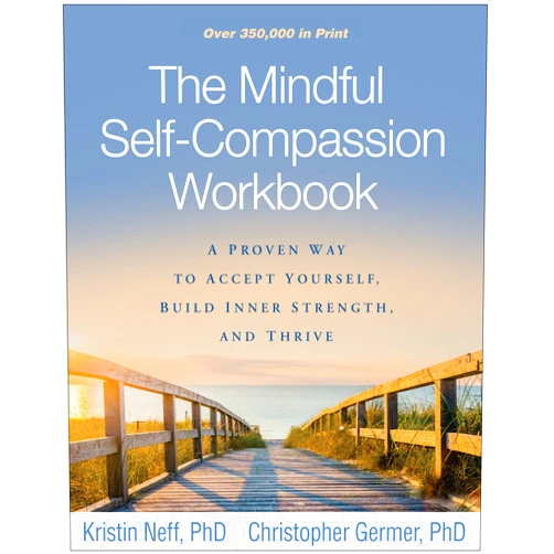 Kristin Neff,Christopher Germer The Mindful Self-Compassion Workbook: A Proven Way to Accept Yourself, Build Inner Strength, and Thrive