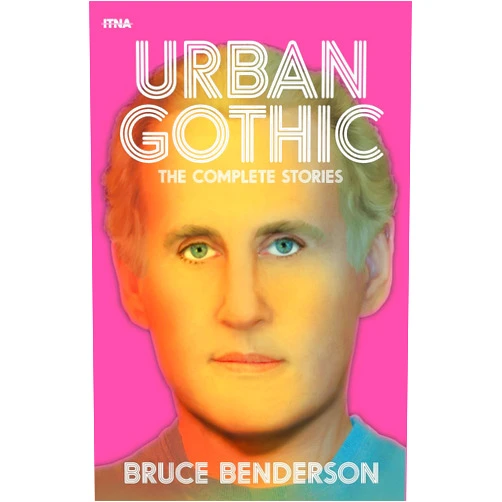 Bruce Benderson Urban Gothic: The Complete Stories