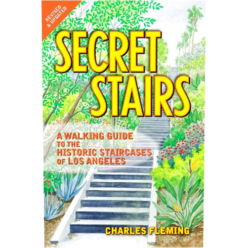 Charles Fleming Secret Stairs: A Walking Guide to the Historic Staircases of Los Angeles (Revised September 2020)