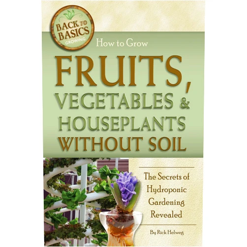 By Richard Helweg (Author) Format: Kindle Edition How to Grow Fruits, Vegetables & Houseplants Without Soil: The Secrets of Hydroponic Gardening Revealed (Back to Basics)