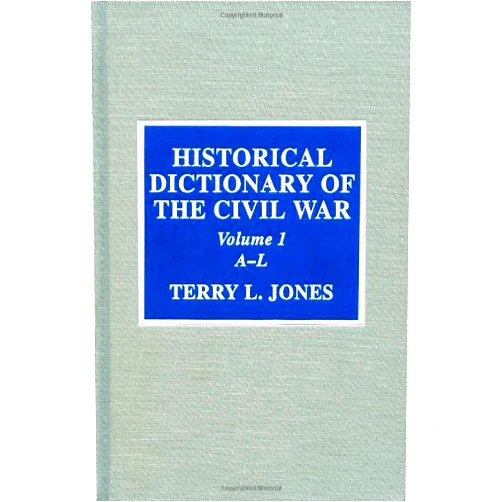 Terry L. Jones Historical Dictionary of the Civil War (Historical Dictionaries of War, Revolution, and Civil Unrest)