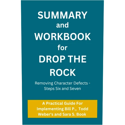 Peps Reads Summary and Workbook for Drop The Rock: Removing Character Defects - Steps Six and Seven: A Practical Guide to Bill P., Todd Weber's and Sara S. Book