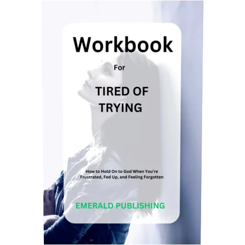 Emerald Publishing Workbook for Tired of Trying: How to hold on to God when you’re frustrated, fed up, and feeling forgotten: A guide to Ashley Morgan Jackson book