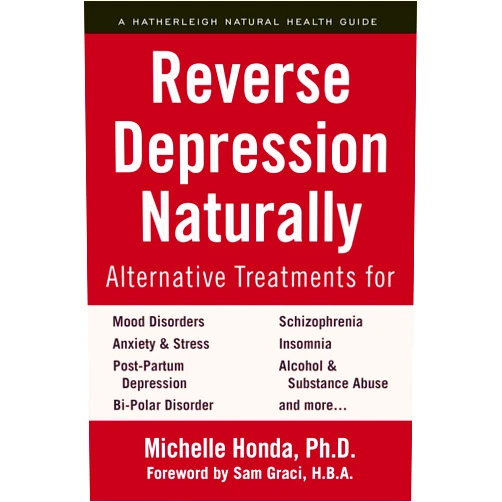 By Michelle Honda (Author), Sam Graci (Foreword) Reverse Depression Naturally: Alternative Treatments for Mood Disorders, Anxiety and Stress