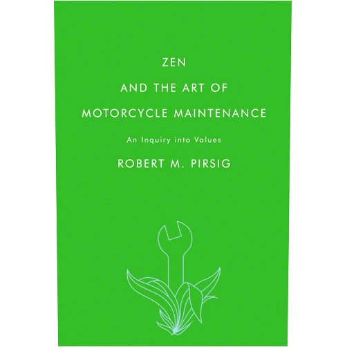 Robert M Pirsig Zen and the Art of Motorcycle Maintenance: An Inquiry into Values