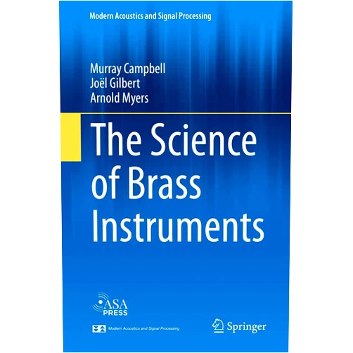 By Murray Campbell (Author), Joël Gilbert (Author), Arnold Myers (Author) & 0 more The Science of Brass Instruments (Modern Acoustics and Signal Processing)