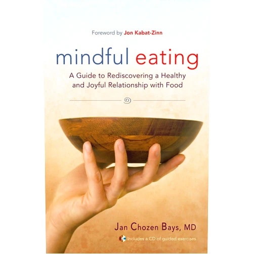 Jan Chozen Bays Mindful Eating: A Guide to Rediscovering a Healthy and Joyful Relationship with Food (Includes CD)