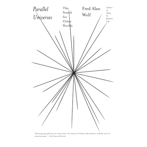 By Fred Alan Wolf (Author) Parallel Universes: The Search for Other Worlds