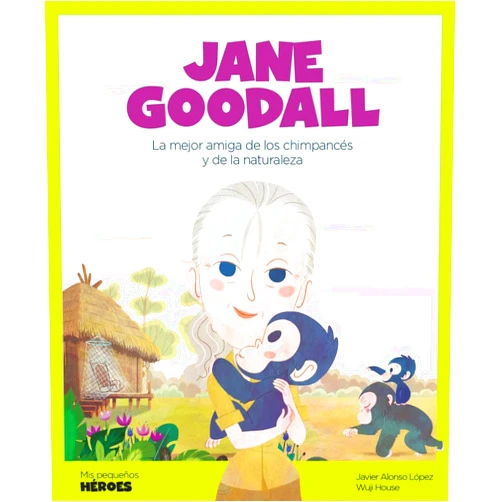 Javier Alonso López,Ángel Coronado Ramos,Oriol Roca Mainar,Wuji House Jane Goodall: La mejor amiga de los chimpancés y de la naturaleza | Cuentos para niños para conocer a los grandes personajes de la historia y los valores que los inspiraron.