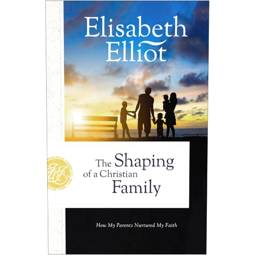 By Elisabeth Elliot (Author) The Shaping of a Christian Family: How My Parents Nurtured My Faith