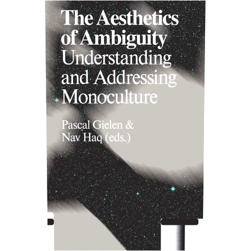 By Nav Haq (Editor), Pascal Gielen (Editor), Paolo Favero (Contributor), Christine Greiner (Contributor), Max Haiven (Contributor), Hedwig Houben (Contributor), You Mi (Contributor), Public Movement (Contributor), Bojana Piškur (Contributor) & 5 more The Aesthetics of Ambiguity: Understanding and Addressing Monoculture (Antennae-arts in Society)