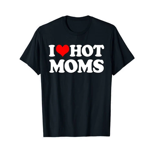 I Love Hot Moms Matching Couple Gifts CLICK HERE I Love Hot Moms | Funny Mother's Day Red Heart Love Hot Moms T-Shirt