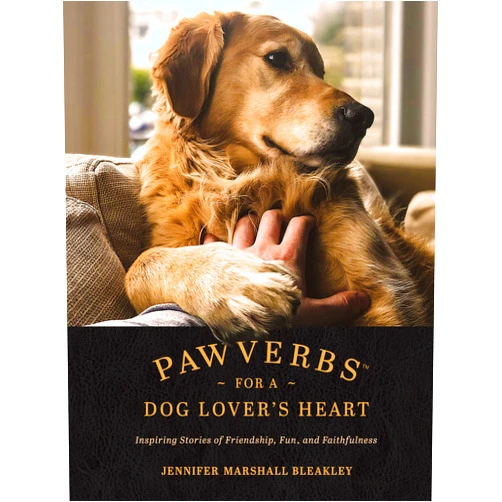Jennifer Marshall Bleakley Pawverbs for a Dog Lover’s Heart: Inspiring Stories of Friendship, Fun, and Faithfulness