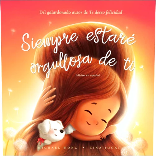 Michael Wong,Zina Iugai,Natalia Sepúlveda Siempre estaré orgullosa de ti: Edición en español (I Will Always Be Proud of You: Spanish edition) (Serie sobre el amor incondicional (español))