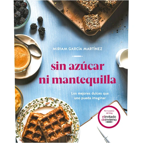 Miriam Garcia Martinez Sin azúcar ni mantequilla: Los mejores dulces que uno pueda imaginar / Without Sugar or Butter (Spanish Edition)