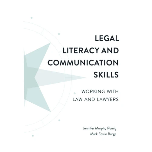Jennifer Romig,Mark Burge Legal Literacy and Communication Skills: Working with Law and Lawyers